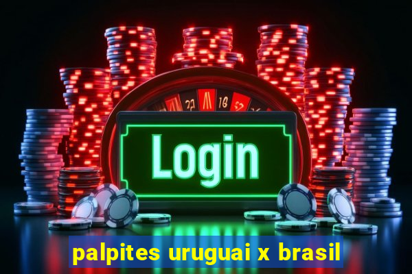 palpites uruguai x brasil