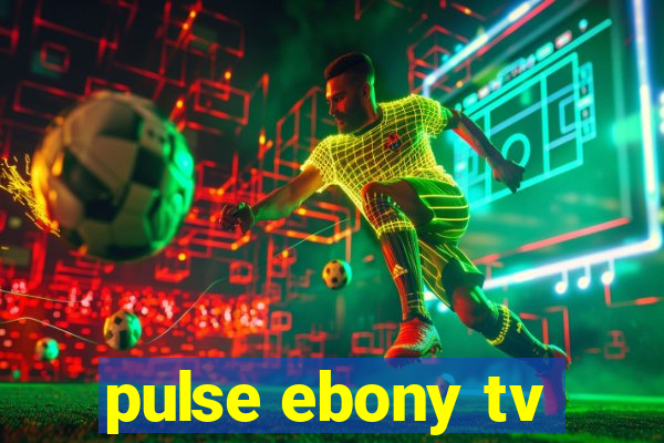 pulse ebony tv