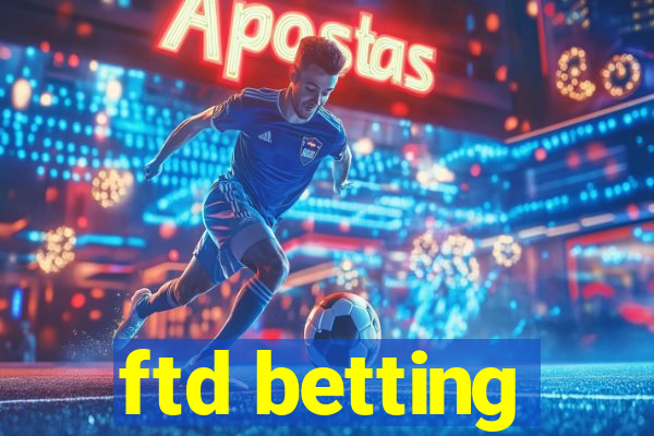 ftd betting