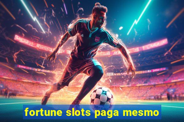 fortune slots paga mesmo