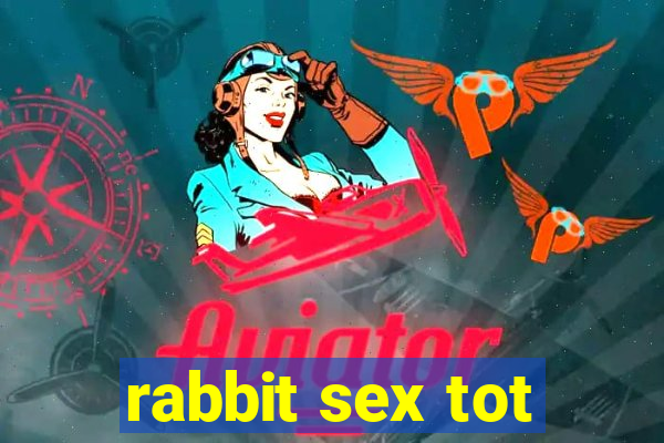 rabbit sex tot