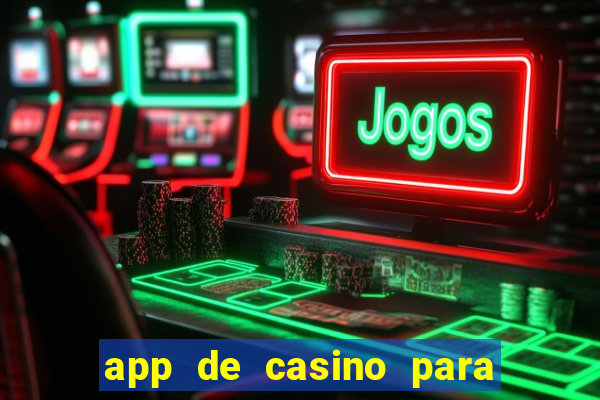 app de casino para ganhar dinheiro