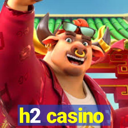 h2 casino