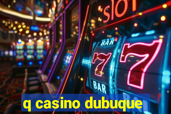 q casino dubuque