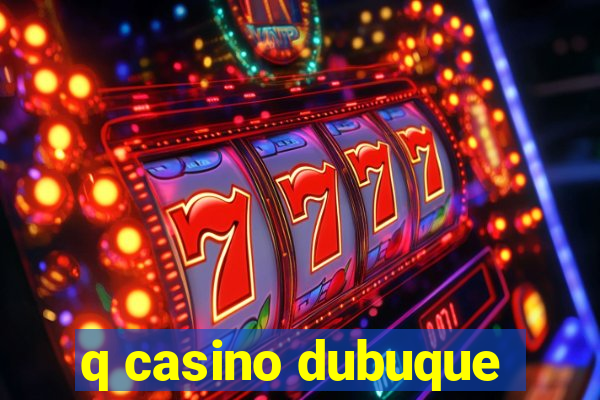 q casino dubuque