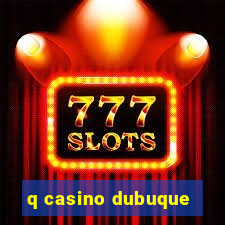 q casino dubuque