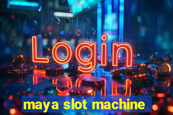 maya slot machine