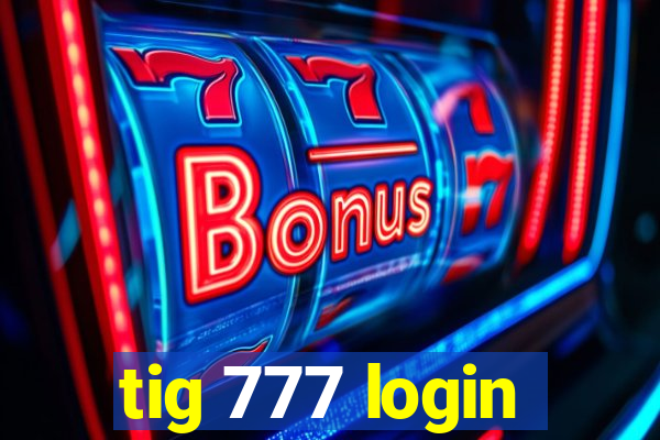 tig 777 login