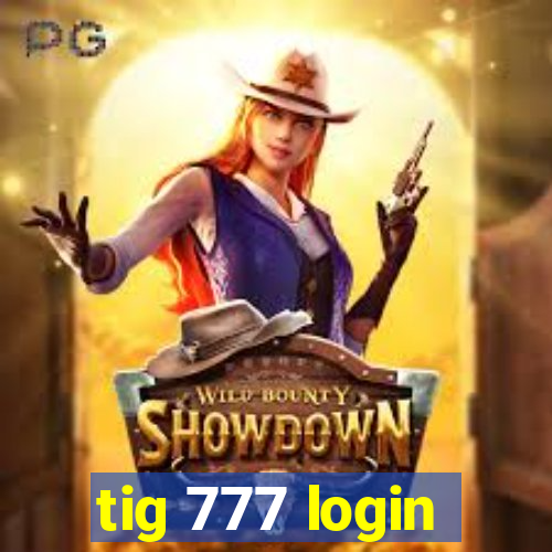 tig 777 login