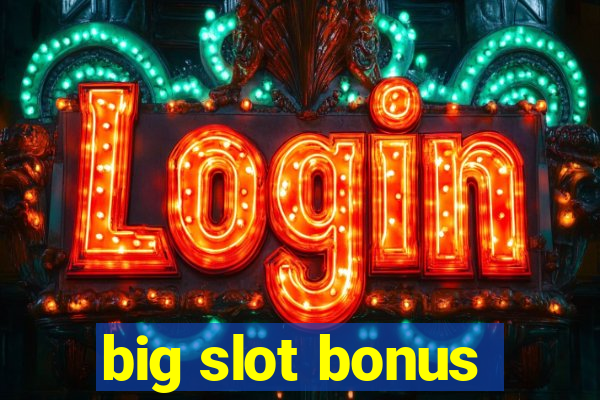 big slot bonus