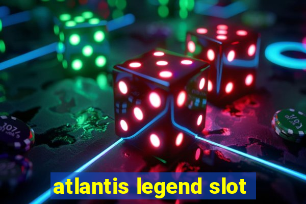 atlantis legend slot