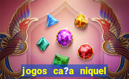 jogos ca?a niquel online gratis