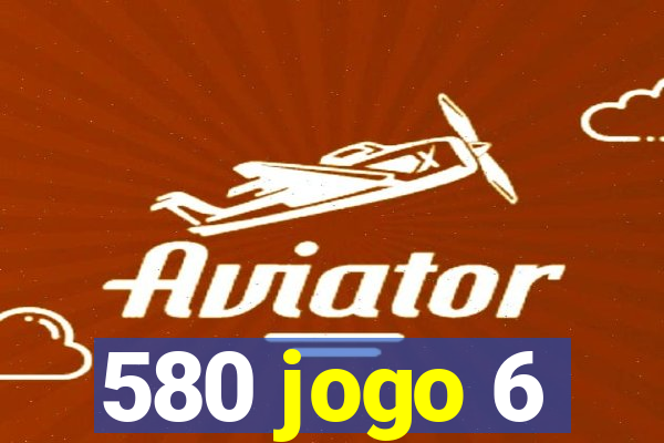 580 jogo 6