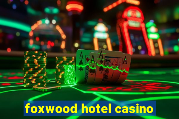 foxwood hotel casino