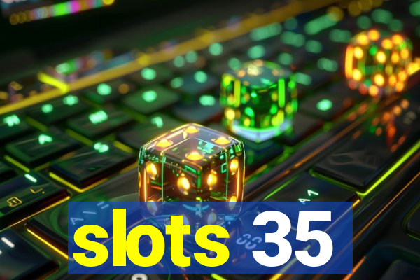 slots 35