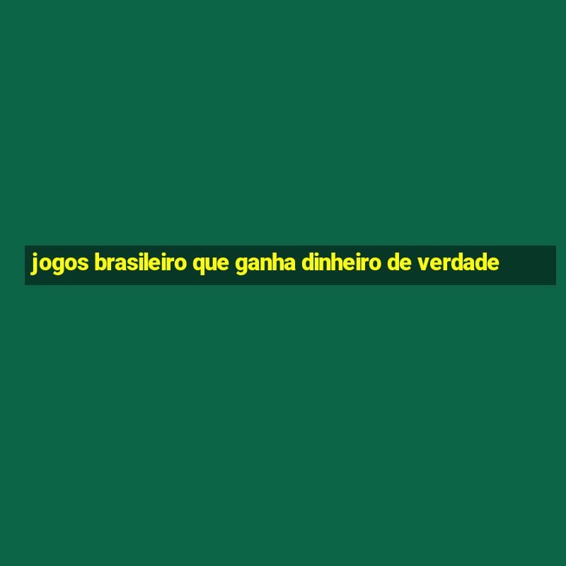 jogos brasileiro que ganha dinheiro de verdade