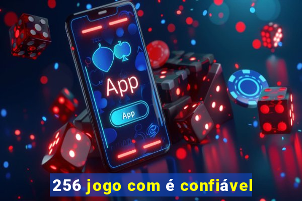 256 jogo com é confiável