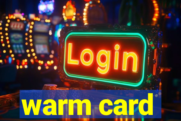 warm card