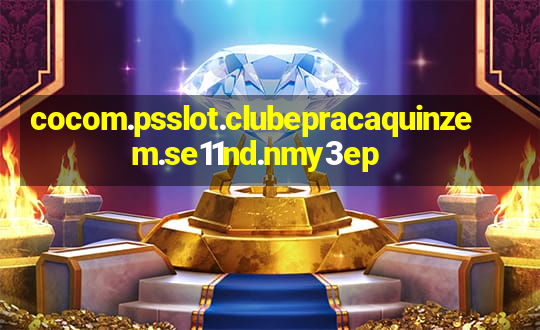 cocom.psslot.clubepracaquinzem.se11nd.nmy3ep