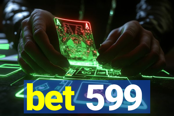 bet 599