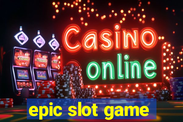 epic slot game