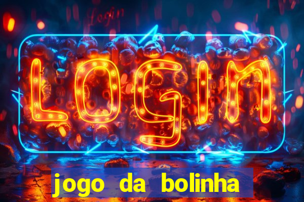 jogo da bolinha que dá dinheiro