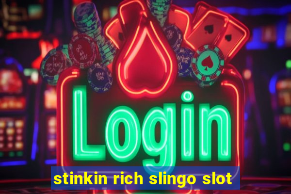 stinkin rich slingo slot