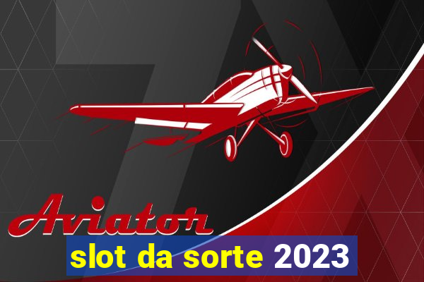 slot da sorte 2023