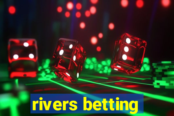 rivers betting