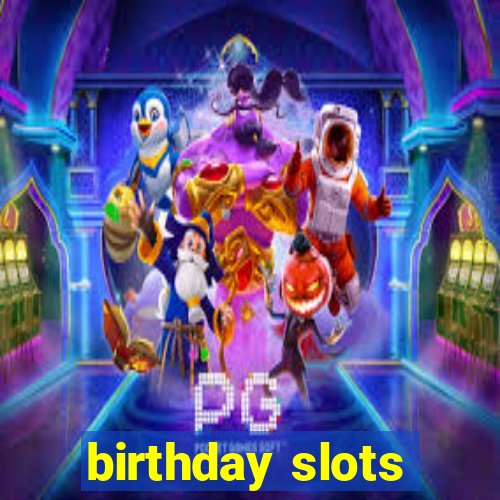 birthday slots