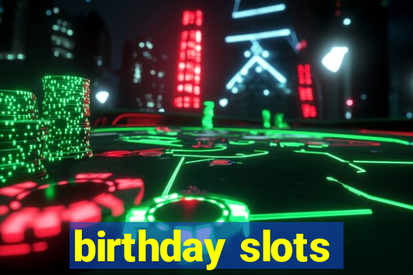 birthday slots