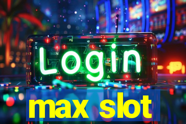 max slot