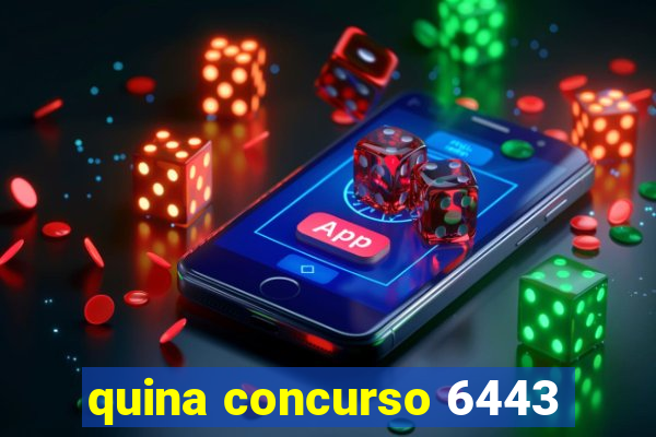 quina concurso 6443