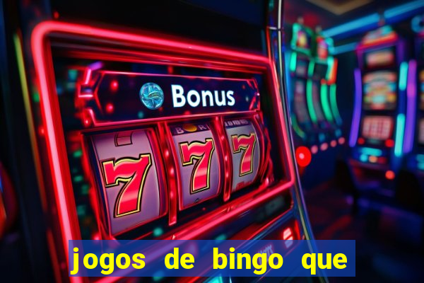 jogos de bingo que ganha dinheiro