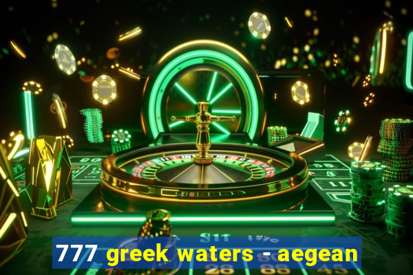 777 greek waters - aegean