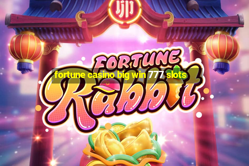 fortune casino big win 777 slots