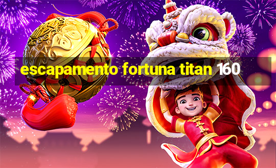 escapamento fortuna titan 160