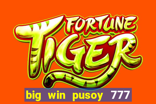 big win pusoy 777 and tongits