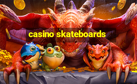 casino skateboards