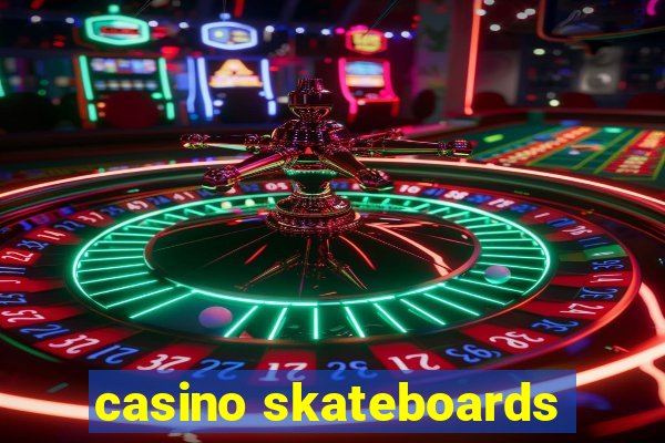 casino skateboards