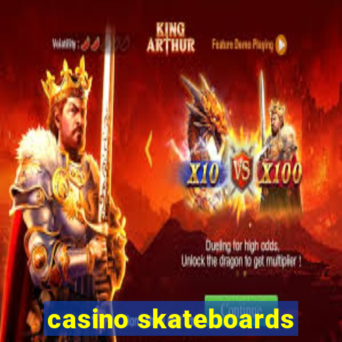 casino skateboards