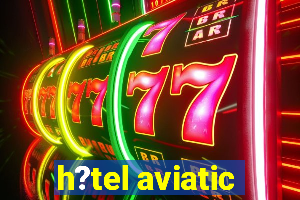 h?tel aviatic