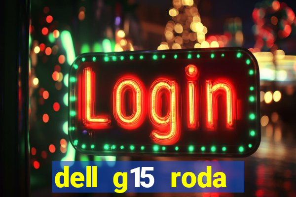 dell g15 roda quais jogos