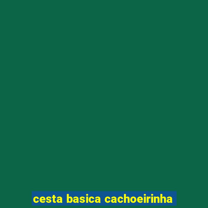 cesta basica cachoeirinha