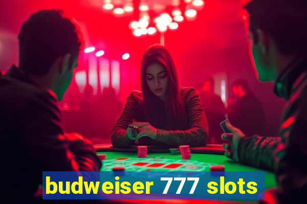 budweiser 777 slots