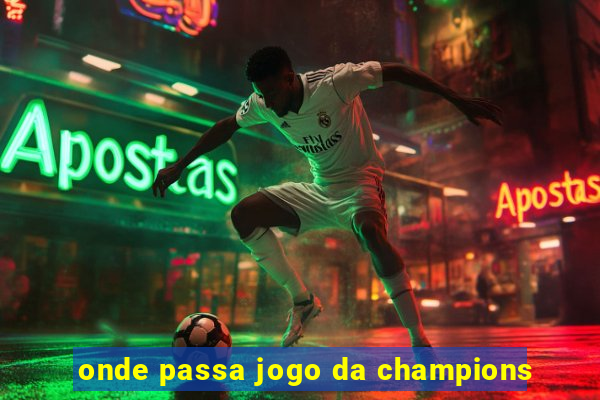 onde passa jogo da champions