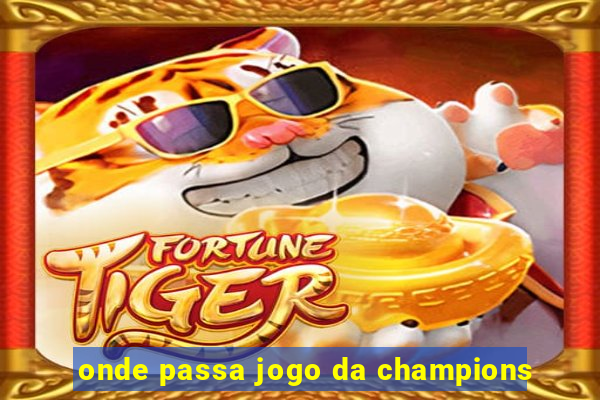 onde passa jogo da champions