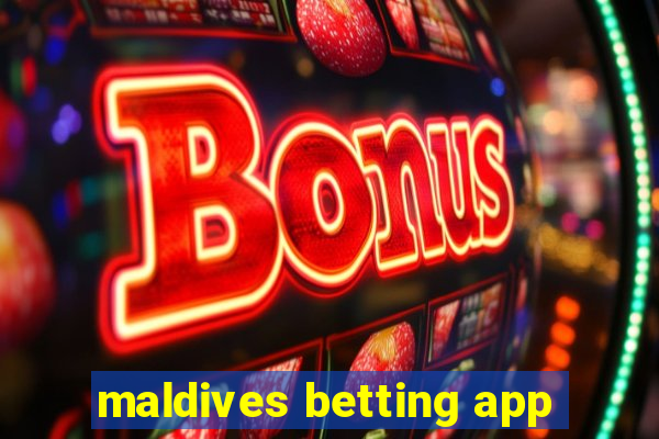 maldives betting app