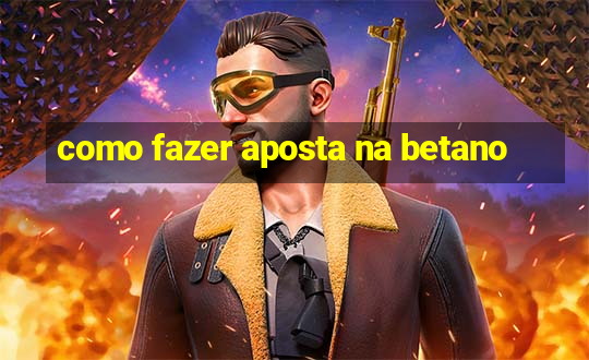 como fazer aposta na betano