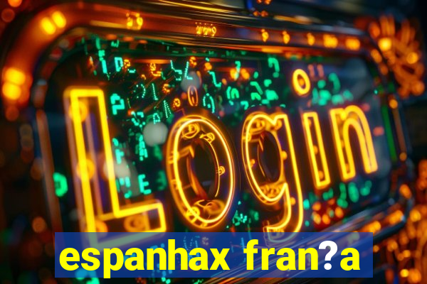 espanhax fran?a